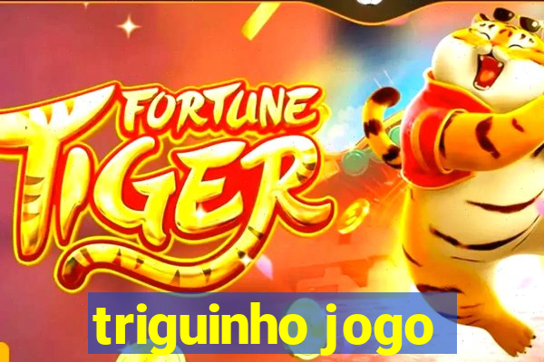 triguinho jogo